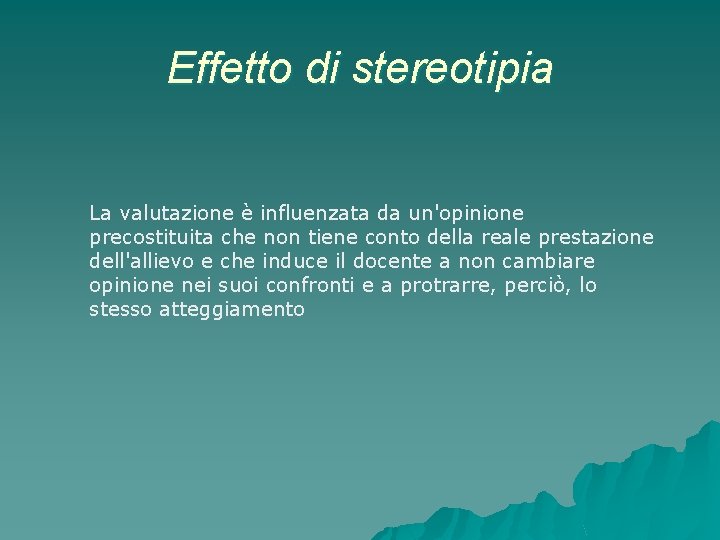 Effetto di stereotipia La valutazione è influenzata da un'opinione precostituita che non tiene conto