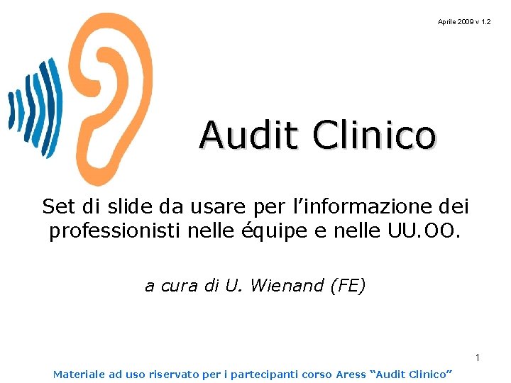 Aprile 2009 v 1. 2 Audit Clinico Set di slide da usare per l’informazione