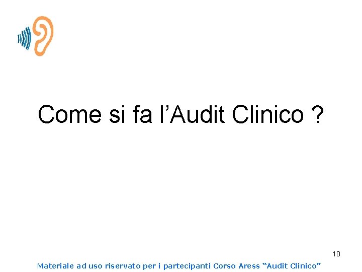 Come si fa l’Audit Clinico ? 10 Materiale ad uso riservato per i partecipanti