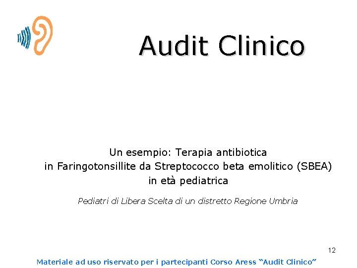 Audit Clinico Un esempio: Terapia antibiotica in Faringotonsillite da Streptococco beta emolitico (SBEA) in