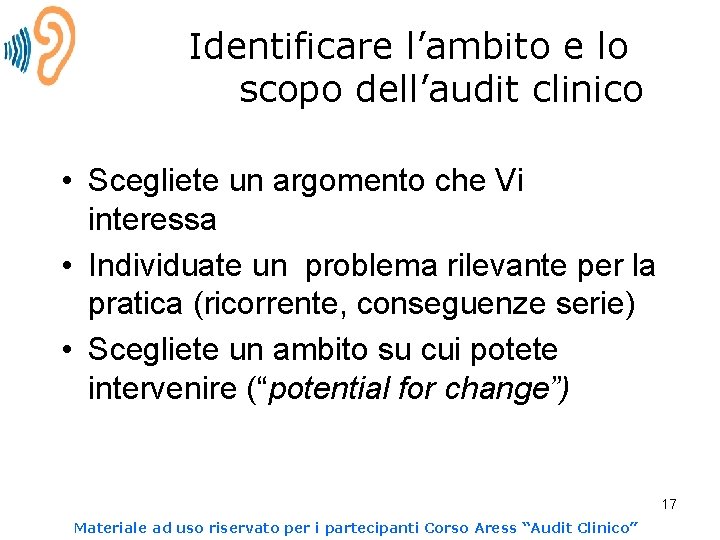 Identificare l’ambito e lo scopo dell’audit clinico • Scegliete un argomento che Vi interessa