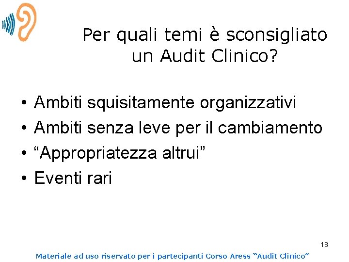 Per quali temi è sconsigliato un Audit Clinico? • • Ambiti squisitamente organizzativi Ambiti