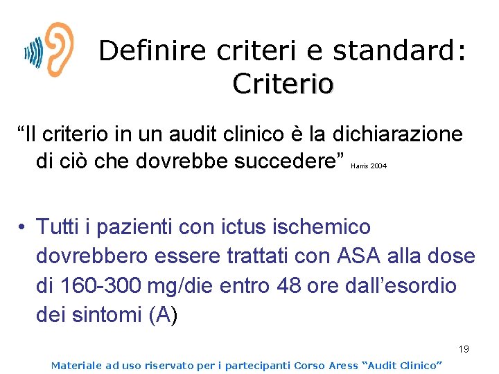 Definire criteri e standard: Criterio “Il criterio in un audit clinico è la dichiarazione