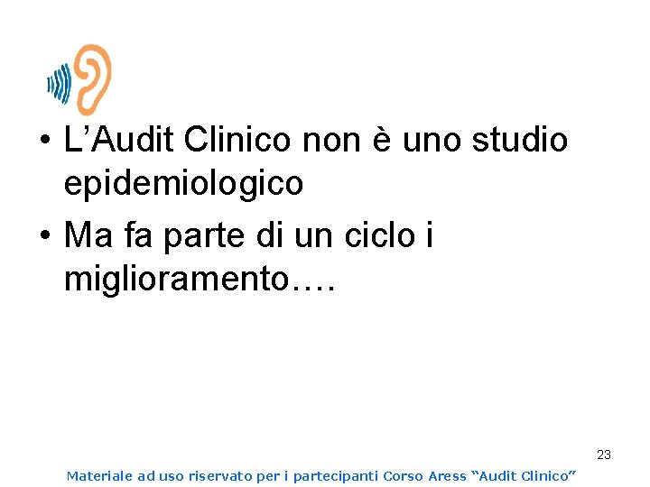  • L’Audit Clinico non è uno studio epidemiologico • Ma fa parte di