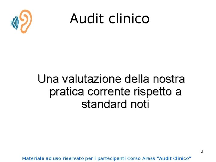 Audit clinico Una valutazione della nostra pratica corrente rispetto a standard noti 3 Materiale