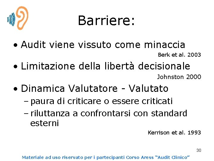 Barriere: • Audit viene vissuto come minaccia Berk et al. 2003 • Limitazione della