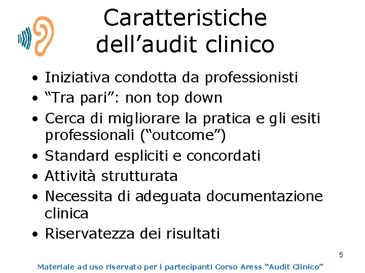 Caratteristiche dell’audit clinico • Iniziativa condotta da professionisti • “Tra pari”: non top down