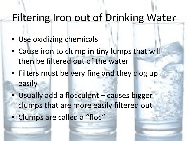 Filtering Iron out of Drinking Water • Use oxidizing chemicals • Cause iron to