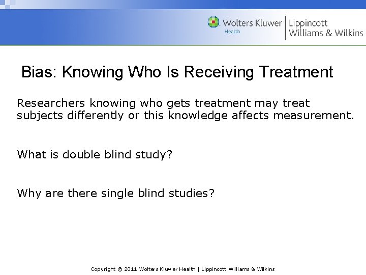 Bias: Knowing Who Is Receiving Treatment Researchers knowing who gets treatment may treat subjects