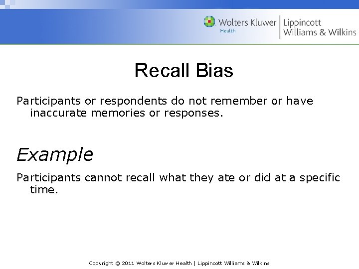 Recall Bias Participants or respondents do not remember or have inaccurate memories or responses.