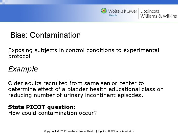 Bias: Contamination Exposing subjects in control conditions to experimental protocol Example Older adults recruited