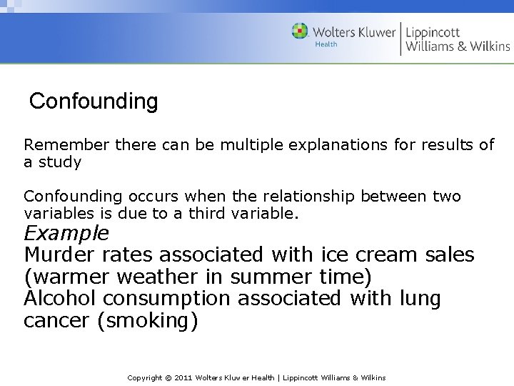 Confounding Remember there can be multiple explanations for results of a study Confounding occurs