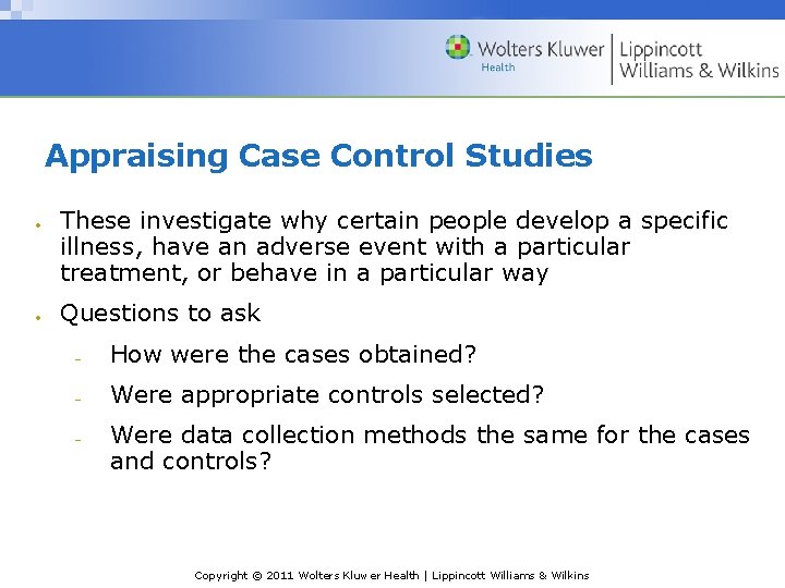Appraising Case Control Studies These investigate why certain people develop a specific illness, have