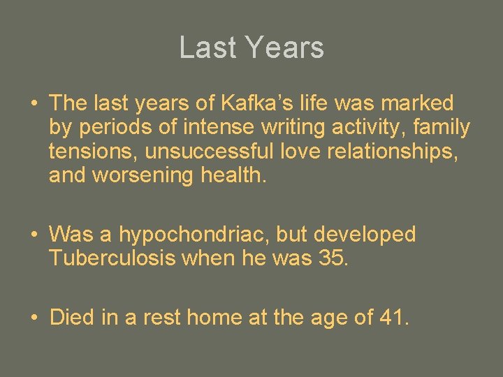 Last Years • The last years of Kafka’s life was marked by periods of