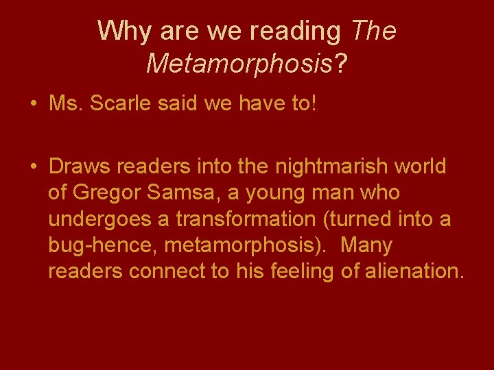 Why are we reading The Metamorphosis? • Ms. Scarle said we have to! •