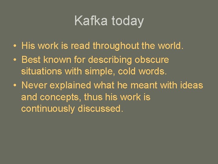 Kafka today • His work is read throughout the world. • Best known for