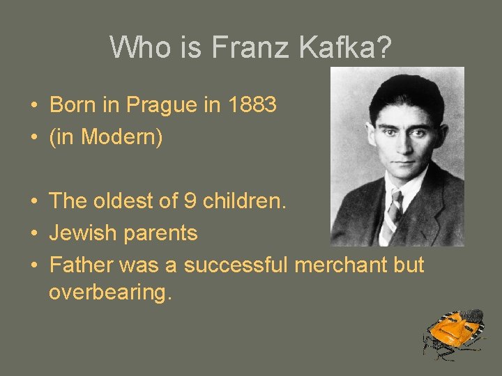 Who is Franz Kafka? • Born in Prague in 1883 • (in Modern) •