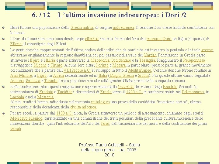 6. / 12 L’ultima invasione indoeuropea: i Dori /2 Dori furono una popolazione della