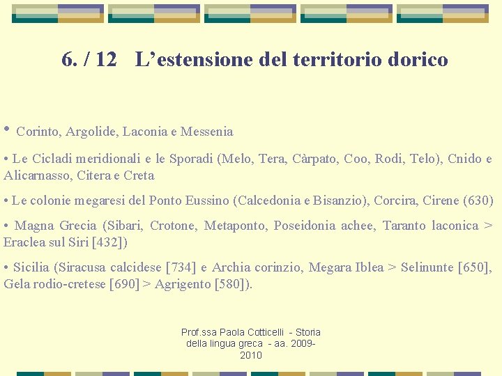 6. / 12 L’estensione del territorio dorico • Corinto, Argolide, Laconia e Messenia •