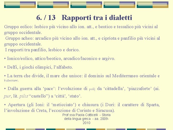 6. / 13 Rapporti tra i dialetti Gruppo eolico: lesbico più vicino allo ion.