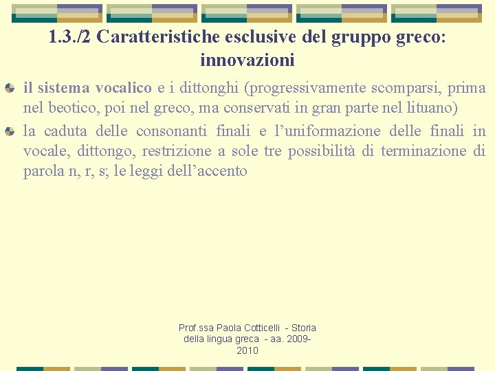 1. 3. /2 Caratteristiche esclusive del gruppo greco: innovazioni il sistema vocalico e i
