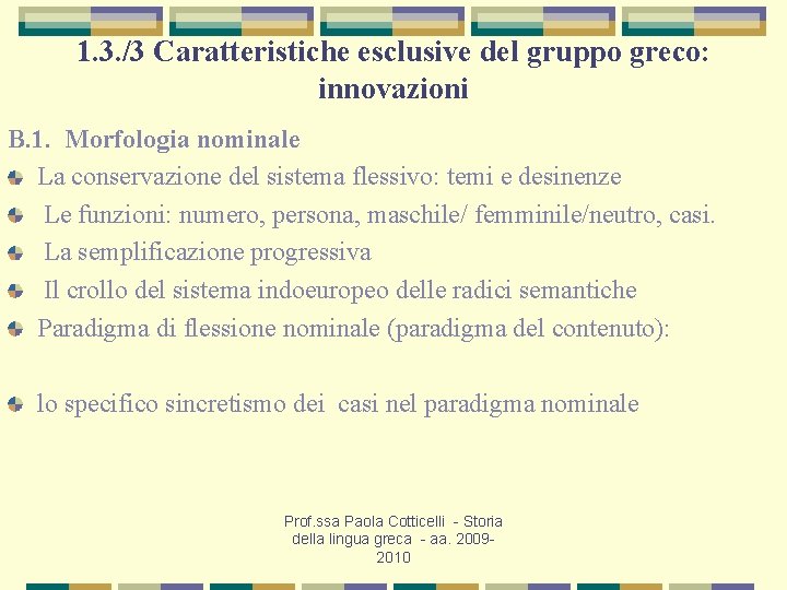 1. 3. /3 Caratteristiche esclusive del gruppo greco: innovazioni B. 1. Morfologia nominale La