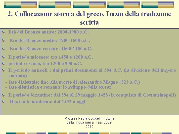 2. Collocazione storica del greco. Inizio della tradizione scritta Età del Bronzo antico: 2800