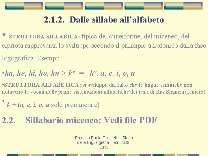 2. 1. 2. Dalle sillabe all’alfabeto • STRUTTURA SILLABICA: tipica del cuneiforme, del miceneo,