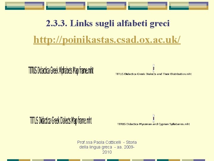 2. 3. 3. Links sugli alfabeti greci http: //poinikastas. csad. ox. ac. uk/ Prof.