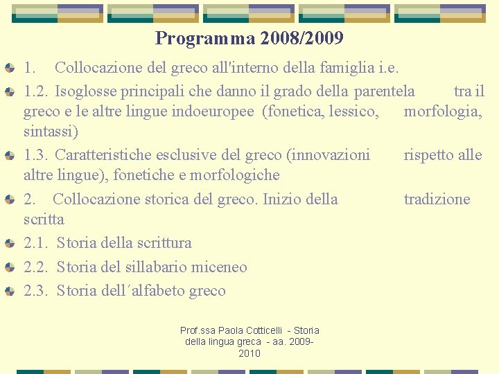 Programma 2008/2009 1. Collocazione del greco all'interno della famiglia i. e. 1. 2. Isoglosse