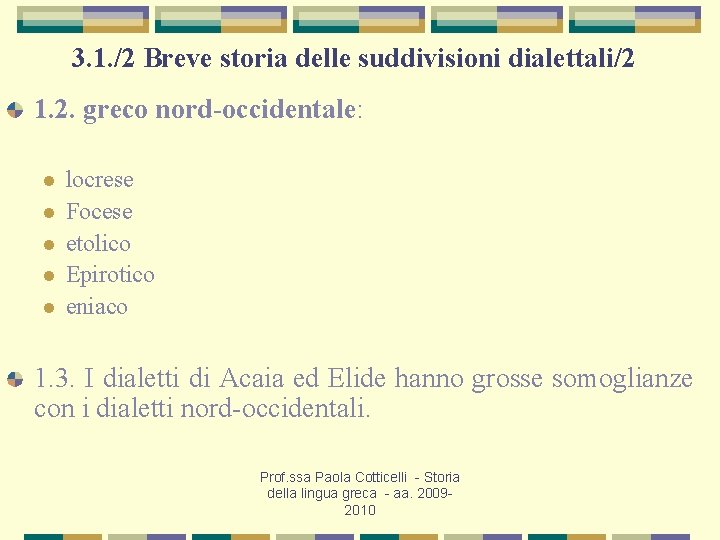 3. 1. /2 Breve storia delle suddivisioni dialettali/2 1. 2. greco nord-occidentale: l l