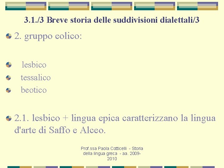 3. 1. /3 Breve storia delle suddivisioni dialettali/3 2. gruppo eolico: lesbico tessalico beotico