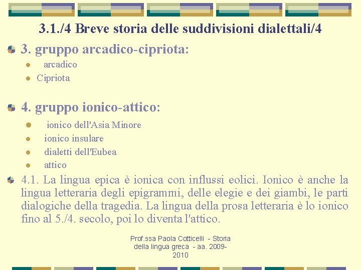 3. 1. /4 Breve storia delle suddivisioni dialettali/4 3. gruppo arcadico-cipriota: l l arcadico