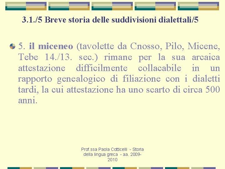 3. 1. /5 Breve storia delle suddivisioni dialettali/5 5. il miceneo (tavolette da Cnosso,