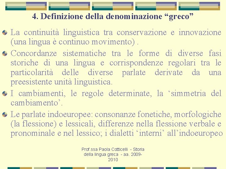 4. Definizione della denominazione “greco” La continuità linguistica tra conservazione e innovazione (una lingua