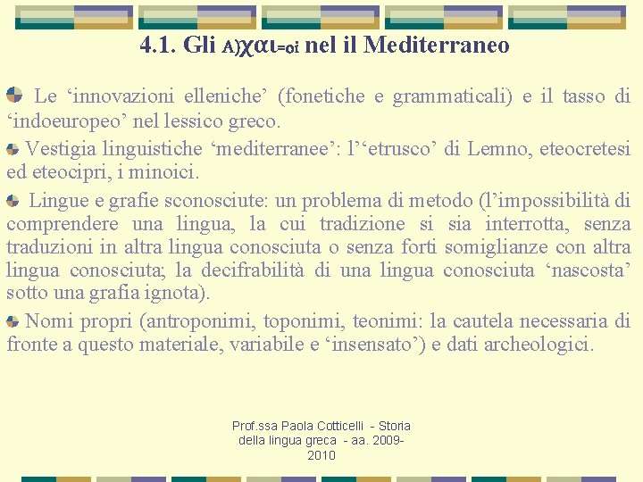 4. 1. Gli A)χαι=oi nel il Mediterraneo Le ‘innovazioni elleniche’ (fonetiche e grammaticali) e