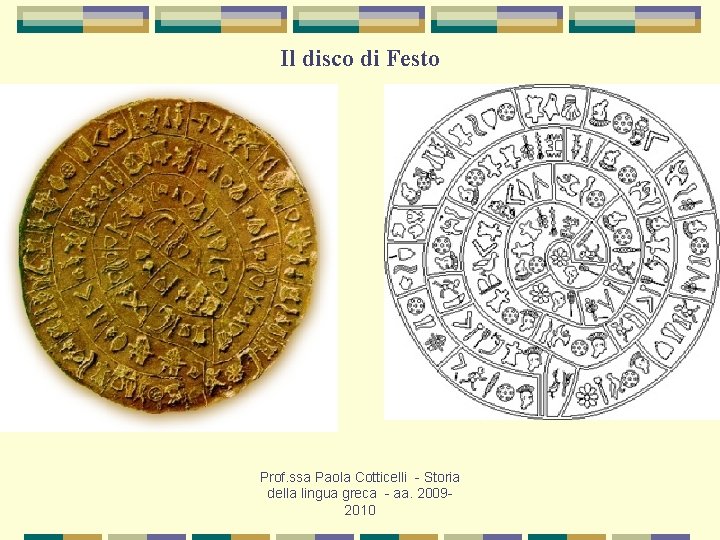 Il disco di Festo Prof. ssa Paola Cotticelli - Storia della lingua greca -