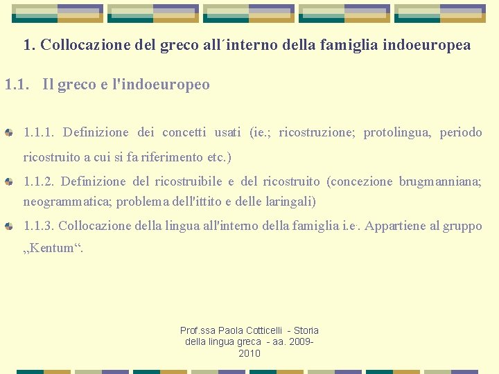 1. Collocazione del greco all´interno della famiglia indoeuropea 1. 1. Il greco e l'indoeuropeo