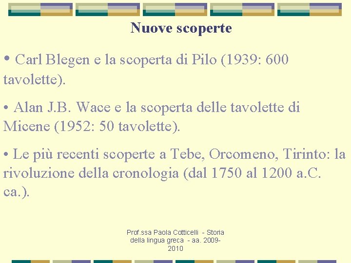 Nuove scoperte • Carl Blegen e la scoperta di Pilo (1939: 600 tavolette). •