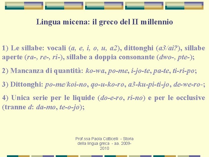 Lingua micena: il greco del II millennio 1) Le sillabe: vocali (a, e, i,