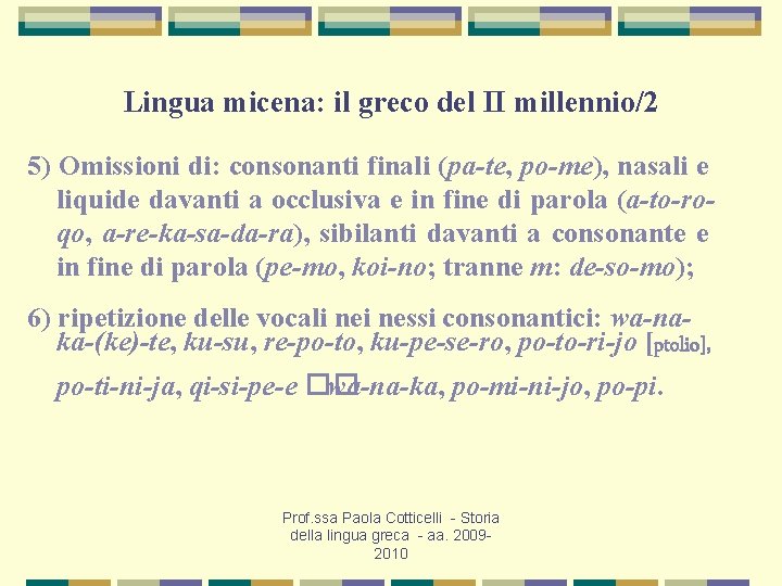 Lingua micena: il greco del II millennio/2 5) Omissioni di: consonanti finali (pa-te, po-me),