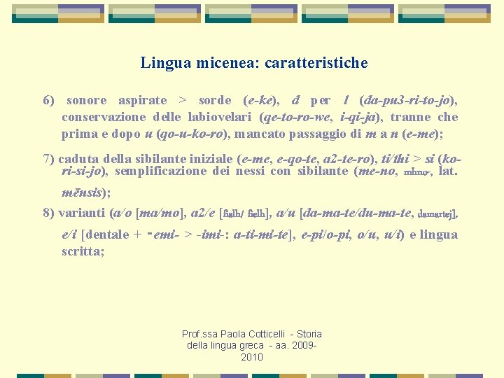 Lingua micenea: caratteristiche 6) sonore aspirate > sorde (e-ke), d per l (da-pu 3