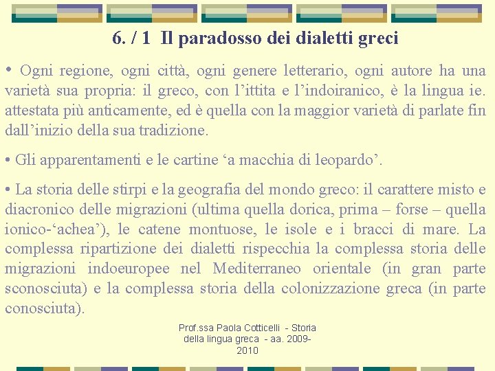 6. / 1 Il paradosso dei dialetti greci • Ogni regione, ogni città, ogni