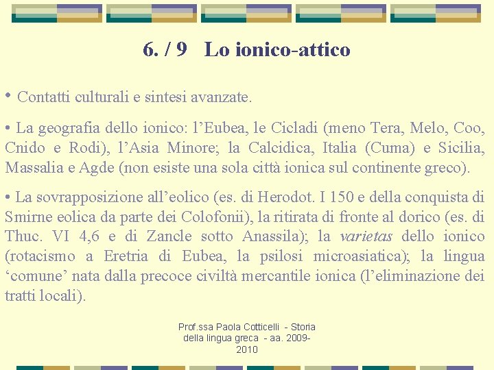 6. / 9 Lo ionico-attico • Contatti culturali e sintesi avanzate. • La geografia