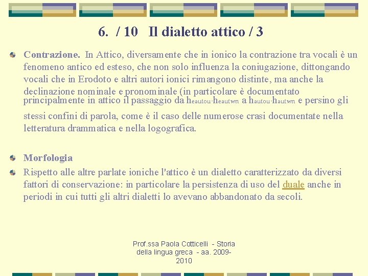 6. / 10 Il dialetto attico / 3 Contrazione. In Attico, diversamente che in