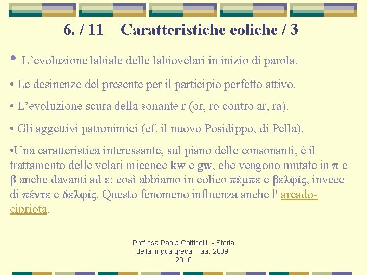 6. / 11 Caratteristiche eoliche / 3 • L’evoluzione labiale delle labiovelari in inizio