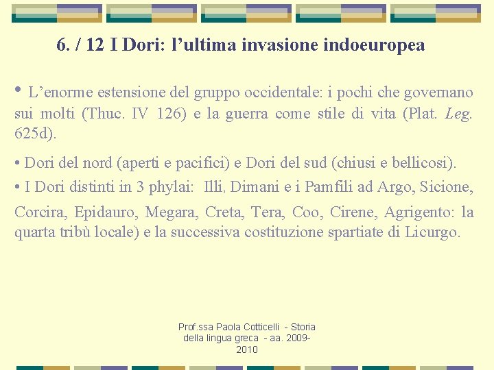 6. / 12 I Dori: l’ultima invasione indoeuropea • L’enorme estensione del gruppo occidentale: