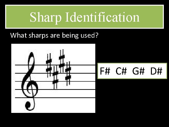 Sharp Identification What sharps are being used? F# C# G# D# 