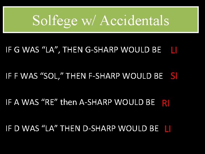 Solfege w/ Accidentals IF G WAS “LA”, THEN G-SHARP WOULD BE LI IF F