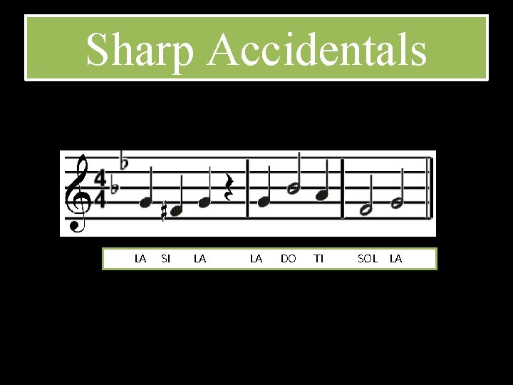 Sharp Accidentals LA SI LA LA DO TI SOL LA 